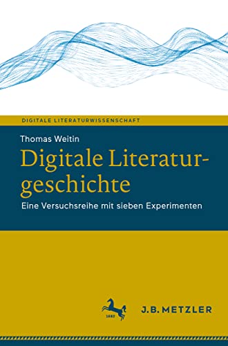 Stock image for Digitale Literaturgeschichte: Eine Versuchsreihe mit sieben Experimenten (Digitale Literaturwissenschaft) for sale by medimops