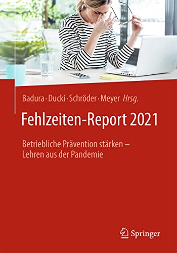 Beispielbild fr Fehlzeiten-Report 2021: Betriebliche Prvention strken ? Lehren aus der Pandemie (German Edition) zum Verkauf von Jasmin Berger