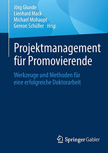 Stock image for Projektmanagement fr Promovierende: Werkzeuge und Methoden fr eine erfolgreiche Doktorarbeit (German Edition) for sale by Lucky's Textbooks