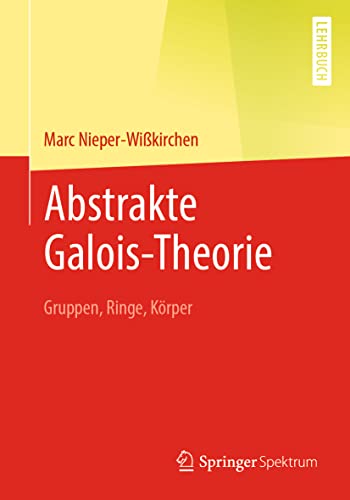 Stock image for Abstrakte Galois-Theorie: Gruppen, Ringe, K�rper for sale by Chiron Media
