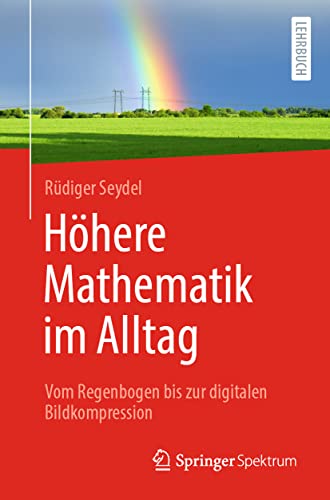 Stock image for Hhere Mathematik im Alltag: Vom Regenbogen bis zur digitalen Bildkompression (German Edition) for sale by Lucky's Textbooks