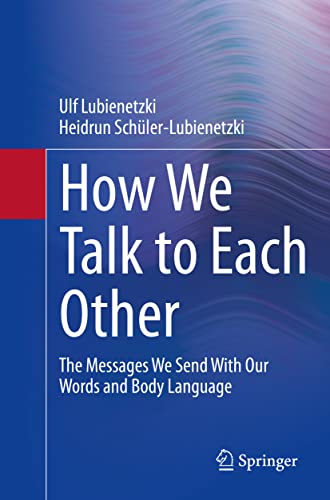 Stock image for How We Talk to Each Other - The Messages We Send with Our Words and Body Language: Psychology of Human Communication for sale by ThriftBooks-Atlanta