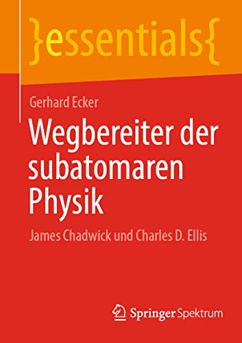 9783662646410: Wegbereiter der subatomaren Physik: James Chadwick und Charles D. Ellis (essentials) (German Edition)