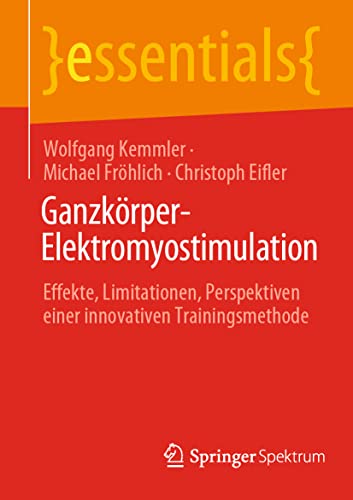 Stock image for Ganzkrper-Elektromyostimulation: Effekte, Limitationen, Perspektiven einer innovativen Trainingsmethode (essentials) (German Edition) for sale by Lucky's Textbooks