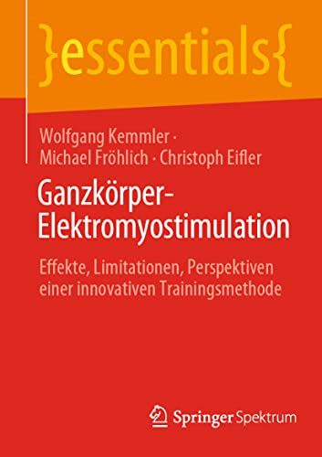 Stock image for Ganzkrper-Elektromyostimulation: Effekte, Limitationen, Perspektiven einer innovativen Trainingsmethode (essentials) (German Edition) for sale by GF Books, Inc.