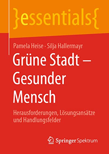 Stock image for Grne Stadt - Gesunder Mensch: Herausforderungen, Lsungsanstze und Handlungsfelder (essentials) (German Edition) for sale by Lucky's Textbooks