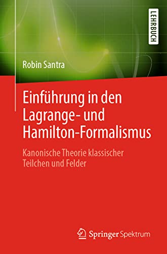 Stock image for Einfhrung in den Lagrange- und Hamilton-Formalismus: Kanonische Theorie klassischer Teilchen und Felder (German Edition) for sale by Book Deals