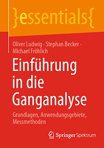 Beispielbild fr Einfhrung in die Ganganalyse: Grundlagen, Anwendungsgebiete, Messmethoden (essentials) (German Edition) zum Verkauf von Book Deals