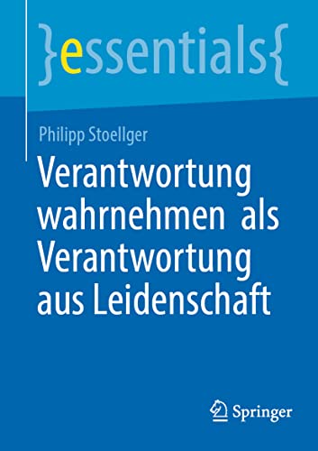 Stock image for Verantwortung wahrnehmen als Verantwortung aus Leidenschaft (essentials) (German Edition) for sale by GF Books, Inc.