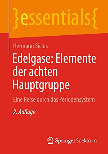 9783662665671: Edelgase: Elemente der achten Hauptgruppe: Eine Reise durch das Periodensystem (essentials) (German Edition)
