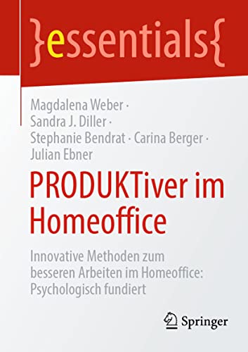 Stock image for PRODUKTiver im Homeoffice: Innovative Methoden zum besseren Arbeiten im Homeoffice: Psychologisch fundiert (essentials) (German Edition) for sale by GF Books, Inc.