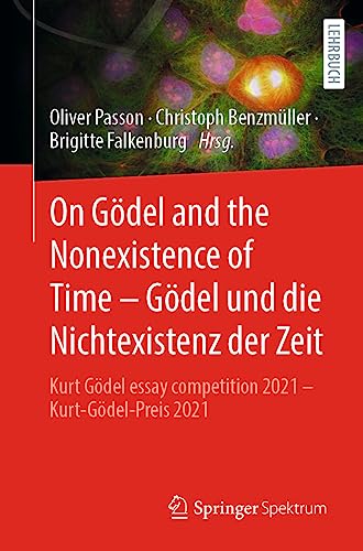 9783662670446: On Gdel and the Nonexistence of Time  Gdel und die Nichtexistenz der Zeit: Kurt Gdel essay competition 2021  Kurt-Gdel-Preis 2021