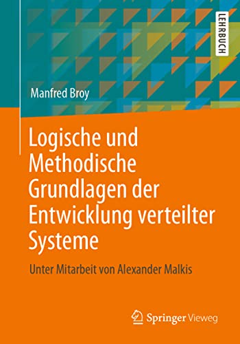 Stock image for Logische und Methodische Grundlagen der Entwicklung verteilter Systeme: Unter Mitarbeit von Alexander Malkis (German Edition) for sale by GF Books, Inc.