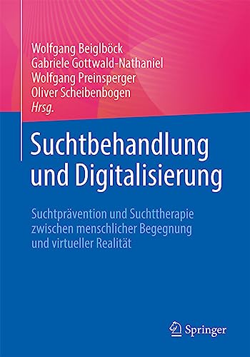 9783662674888: Suchtbehandlung und Digitalisierung: Suchtprvention und Suchttherapie zwischen menschlicher Begegnung und virtueller Realitt