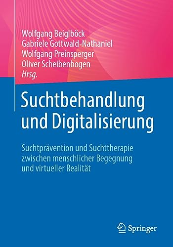 Stock image for Suchtbehandlung und Digitalisierung: Suchtprvention und Suchttherapie zwischen menschlicher Begegnung und virtueller Realitt (German Edition) for sale by GF Books, Inc.