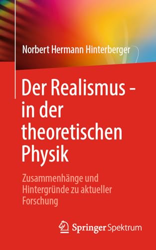 Stock image for Der Realismus - in der theoretischen Physik: Zusammenhnge und Hintergrnde zu aktueller Forschung (German Edition) for sale by GF Books, Inc.