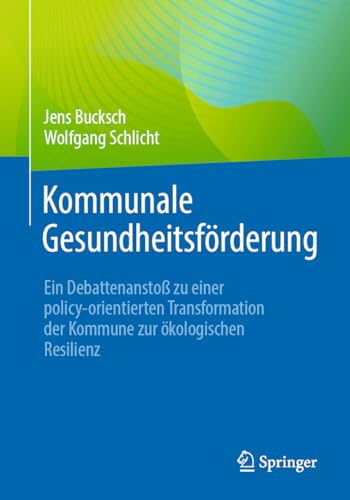 9783662677193: Kommunale Gesundheitsfrderung: Ein Debattenansto zu einer policy-orientierten Transformation der Kommune zur kologischen Resilienz