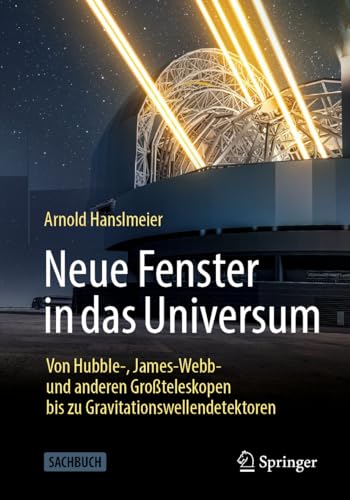 Stock image for Neue Fenster in das Universum: Von Hubble-, James-Webb- und anderen Groteleskopen bis zu Gravitationswellendetektoren (German Edition) for sale by Books Unplugged