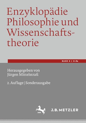 Enzyklopädie Philosophie und Wissenschaftstheorie : Bd. 6: O¿Ra - Jürgen Mittelstraß