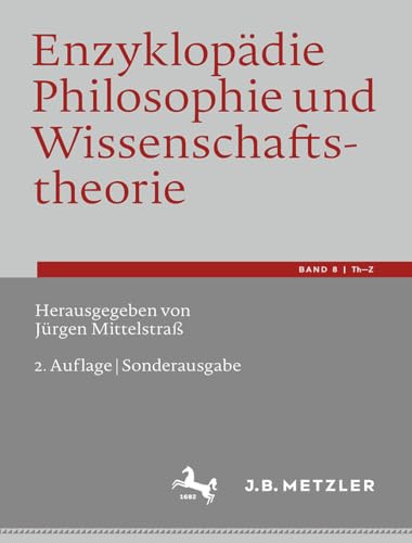 Enzyklopädie Philosophie und Wissenschaftstheorie : Bd. 8: Th¿Z - Jürgen Mittelstraß