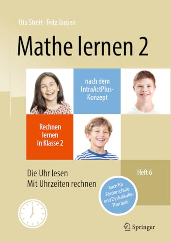 Stock image for Mathe Lernen 2 Nach Dem Intraactplus-konzept : Rechnen Lernen in Klasse 2 - Heft 5 Die Uhr Lesen, Mit Uhrzeiten Rechnen - Auch Fr Frderschule Und Dyskalkulie-therapie -Language: German for sale by GreatBookPrices