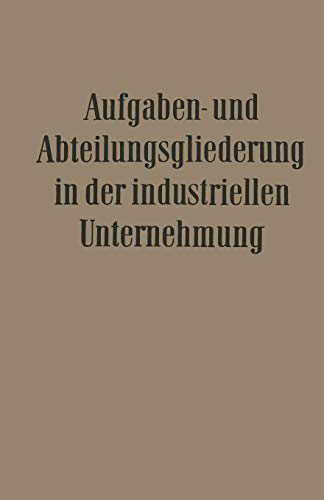 Stock image for Aufgaben- und Abteilungsgliederung in der Industriellen Unternehmung (Verffentlichungen der Schmalenbach-Gesellschaft, 19) (German Edition) for sale by Lucky's Textbooks