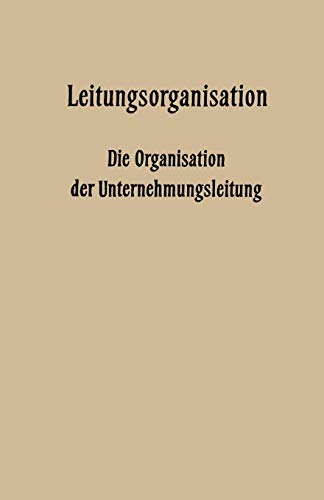 Stock image for Leitungsorganisation: Die Organisation der Unternehmungsleitung (Verffentlichungen der Schmalenbach-Gesellschaft, 25) (German Edition) for sale by Lucky's Textbooks