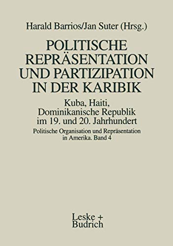 9783663011859: Politische Reprsentation und Partizipation in der Karibik. Kuba, Haiti, Dominikanische Republik im 19. und 20. Jahrhundert: 4 (Politische Organisation und Reprsentation in Amerika)