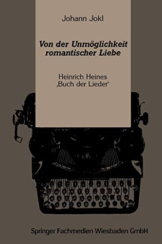 Stock image for Von der Unmoglichkeit romantischer Liebe : Heinrich Heines Buch der Lieder' for sale by Chiron Media