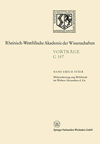9783663018292: Welteroberung und Weltfriede im Wirken Alexanders d. Gr.: 187 (Rheinisch-Westflische Akademie der Wissenschaften)