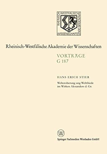 Stock image for Welteroberung und Weltfriede im Wirken Alexanders d. Gr. (Rheinisch-Westfaelische Akademie der Wissenschaften) for sale by Revaluation Books