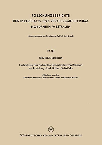 9783663036494: Feststellung des optimalen Gasgehaltes von Bronzen zur Erzielung druckdichter Gustcke (Forschungsberichte des Wirtschafts- und Verkehrsministeriums Nordrhein-Westfalen, 151) (German Edition)