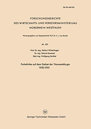 9783663036548: Fortschritte auf dem Gebiet der Titanmetallurgie 1950–1955: 431 (Forschungsberichte des Wirtschafts- und Verkehrsministeriums Nordrhein-Westfalen, 431)