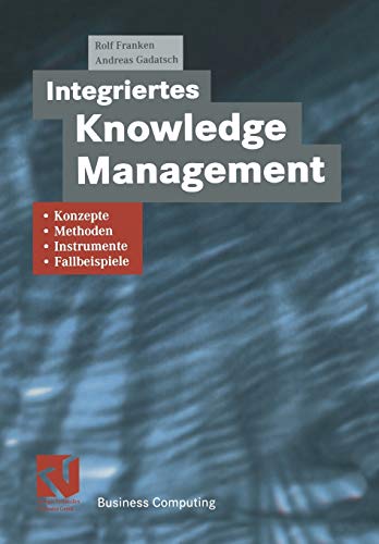 Stock image for Integriertes Knowledge Management: Konzepte, Methoden, Instrumente Und Fallbeispiele for sale by Chiron Media
