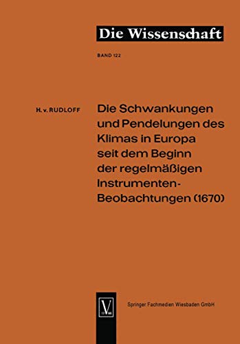 Die Schwankungen und Pendelungen des Klimas in Europa seit dem Beginn der regelm?ssigen Instrumenten-Beobachtungen (1670) - Hans ?von? Rudloff