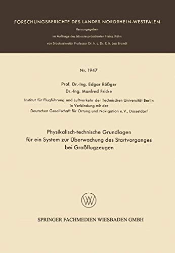 Stock image for Physikalisch-technische Grundlagen fr ein System zur berwachung des Startvorganges bei Groflugzeugen (Forschungsberichte des Landes Nordrhein-Westfalen, 1947) (German Edition) for sale by Lucky's Textbooks