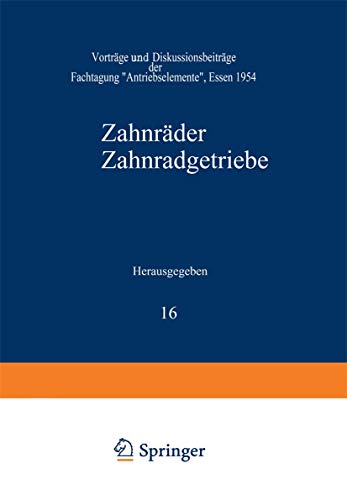 Stock image for Zahnrder Zahnradgetriebe: Vortrge und Diskussionsbeitrge der Fachtagung ?Antriebselemente?, Essen 1954 (Schriftenreihe Antriebstechnik, 16) (German Edition) for sale by Lucky's Textbooks