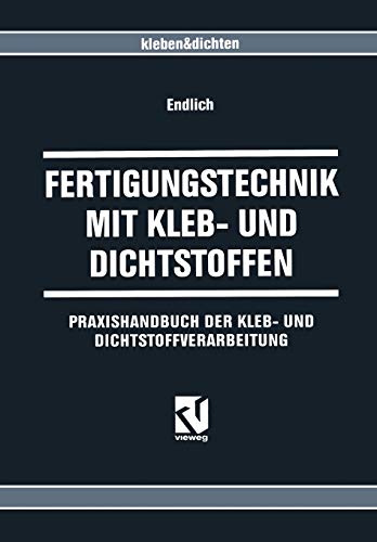 Stock image for Fertigungstechnik Mit Kleb- Und Dichtstoffen: Praxishandbuch Der Kleb- Und Dichtstoffverarbeitung for sale by Chiron Media