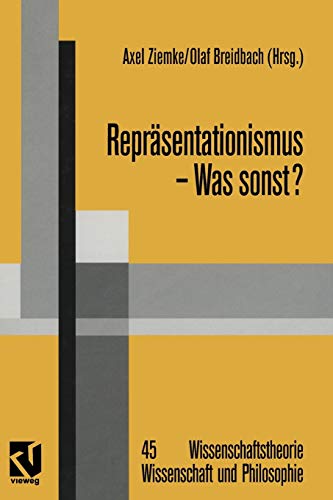 9783663080077: Reprsentationismus ― Was sonst?: Eine kritische Auseinandersetzung mit dem reprsentationistischen Forschungsprogramm in den Neurowissenschaften: 45 ... Wissenschaft und Philosophie, 45)