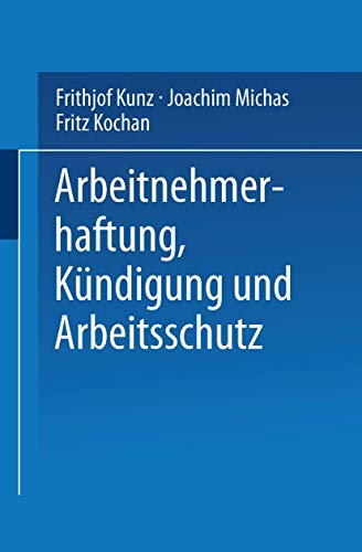 9783663092797: Arbeitnehmerhaftung, Kundigung Und Arbeitsschutz