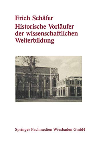 Beispielbild fr Historische Vorlaeufer der wissenschaftlichen Weiterbildung: Von der Universitaetsausdehnungsbewegung bis zu den Anfaengen der universitaeren Erwachsenenbildung in der Bundesrepublik Deutschland zum Verkauf von Revaluation Books