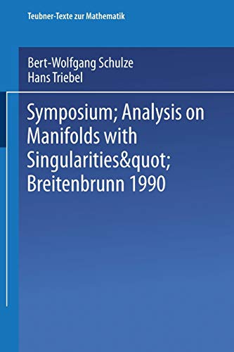 9783663115786: Symposium; "Analysis on Manifolds with Singularities" Breitenbrunn 1990 (Teubner-Texte zur Mathematik) (German Edition): 131