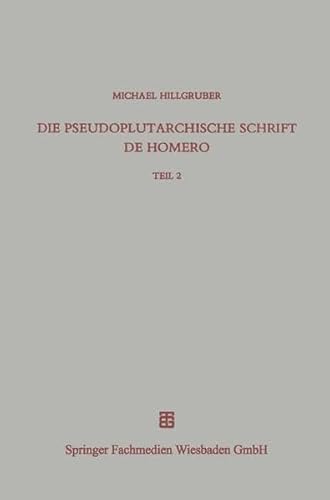 Die pseudoplutarchische Schrift De Homero: Teil 2 Kommentar zu den Kapiteln 74?218 (Beiträge zur Altertumskunde) (German Edition) - Vieweg+Teubner Verlag