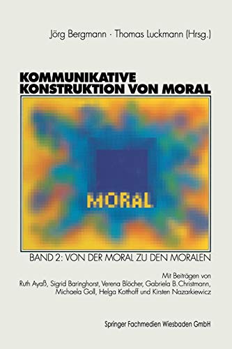 9783663121947: Kommunikative Konstruktion von Moral: Band 2: Von der Moral zu den Moralen (German Edition)