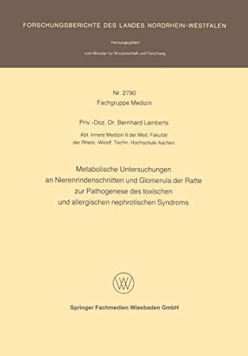 Stock image for Metabolische Untersuchungen an Nierenrindenschnitten und Glomerula der Ratte zur Pathogenese des toxischen und allergischen nephrotischen Syndroms . Landes Nordrhein-Westfalen) (German Edition) for sale by Lucky's Textbooks