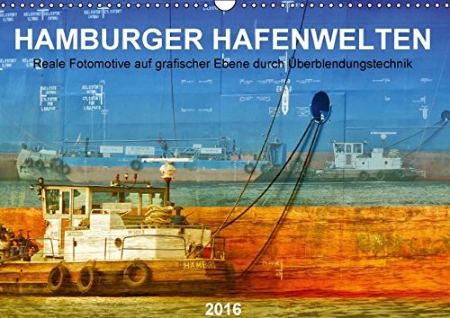 Hamburger Hafenwelten (Wandkalender 2016 DIN A3 quer): Reale Fotomotive auf grafischer Ebene durch Überblendungstechnik (Monatskalender, 14 Seiten) - Manuela Falke