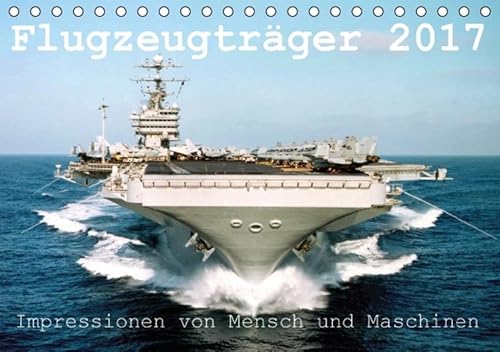 Flugzeugträger 2017. Impressionen von Mensch und Maschinen (Tischkalender 2017 DIN A5 quer): Faszination pur: 12 spannende Einblicke in den Alltag an ... Flugzeugträgers. (Monatskalender, 14 Seiten) - Steffani Lehmann (Hrsg. )