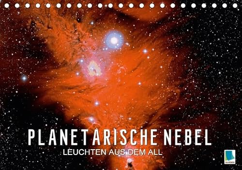 Planetarische Nebel - Leuchten aus dem All (Tischkalender 2017 DIN A5 quer): Faszination Astronomie - Sternennebel im All (Geburtstagskalender, 14 Seiten) - CALVENDO