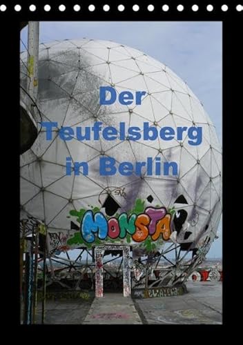 Der Teufelsberg in Berlin 2017 (Tischkalender 2017 DIN A5 hoch): Die American Field Station Teufelsberg, ehemalige Abhörstation der NSA (Monatskalender, 14 Seiten ) - Ralf Schröer