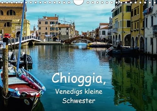 9783665264369: Chioggia - Venedigs kleine Schwester (Wandkalender 2017 DIN A4 quer): Ein Rundgang durch das beschauliche Chioggia (Monatskalender, 14 Seiten )